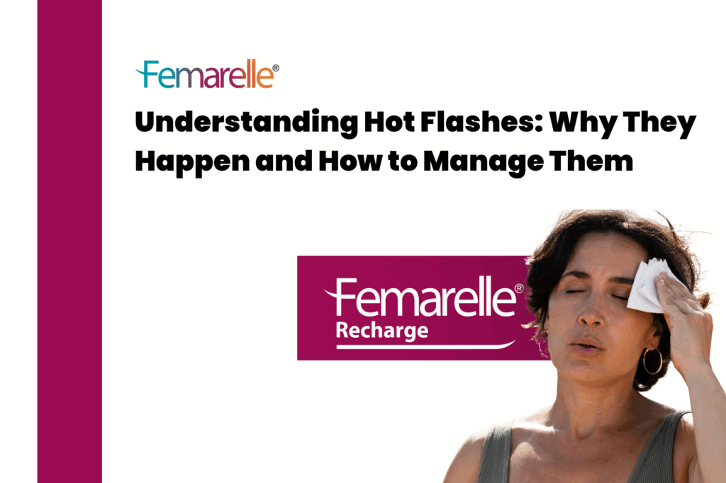 Understanding Hot Flashes: Why They Happen and How to Manage Them
